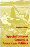 Special Interest Groups in American Politics - Stephen Miller