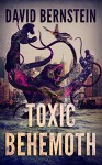 Toxic Behemoth: A Kaiju Thriller - David Bernstein