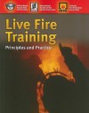 Live Fire Training: Principles and Practice - International Assoc of Fire Chiefs, International Society of Fire Service In, National Fire Protection Association (NFPA)