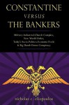 Constantine Versus the Bankers: Military-Industrial-Church Complex, New World Order, Today's Socio-Politico-Economo Fizzle and Big Dumb Down Conspirac - nicholas eliopoulos