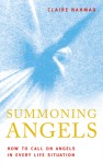 Summoning Angels: How to Call on Angels in Every Life Situation - Claire Nahmad