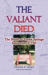 The Valiant Died, the Battle of Eutaw Springs, September 8, 1781 - Christine R. Swager