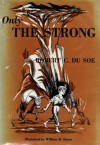 Only the Strong - Robert C. Du Soe, William D. Hayes