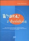 Wygraj z dysleksją : zbiór ćwiczeń usprawniających umiejętność czytania - przeznaczony dla uczniów gimnazjum i szkół ponadgimnazjalnych, ich nauczycieli i rodziców - Zofia. Pomirska, Pomirska Zofia