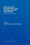 Environment,, Development and Change in Rural Asia-Pacific (Routledge Pacific Rim Geographies) - John Connell, Eric Waddell