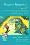 Whatever Happened to the Soul?: Scientific and Theological Portraits of Human Nature - H. Newton Malony, Warren S. Brown