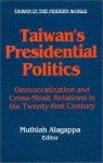 Taiwan's Presidential Politics: Democratization and Cross Strait Relations in the Twenty-First Century - Muthiah Alagappa