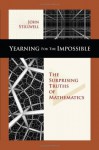 Yearning for the Impossible: The Surprising Truths of Mathematics - John Stillwell