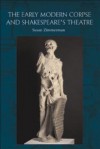 The Early Modern Corpse and Shakespeare's Theatre - Susan Zimmermann