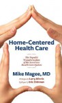 Home-Centered Health Care: The Populist Transformation of the American Health Care System - Mike Magee