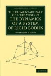 The Elementary Part of a Treatise on the Dynamics of a System of Rigid Bodies - Edward John Routh