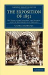 The Exposition of 1851: Or, Views of the Industry, the Science, and the Government, of England - Charles Babbage