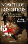 Nosotros, los Otros: Las Distintas Caras de la Discriminacion - Victor Ronquillo