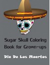 Sugar Skull Coloring Book for Grown-ups: Dia De Los Moertos Adult Coloring Book- Preview Copy - Adult Coloring Book, Calavera Family, Coloring Book for Grown-ups