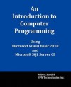 An Introduction to Computer Programming Using Microsoft Visual Basic 2010 and Microsoft SQL Server Ce - Robert Sendek