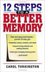 12 Steps To A Better Memory - Carol A. Turkington