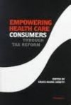 Empowering Health Care Consumers through Tax Reform - Grace-Marie Arnett