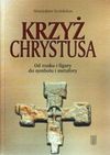 Krzyż Chrystusa : od znaku i figury do symbolu i metafory - Stanisław Kobielus