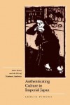 Authenticating Culture in Imperial Japan: Kuki Shuzo and the Rise of National Aesthetics - Leslie Pincus