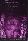 Matrona Docta: Educated Women in the Roman Elite from Cornelia to Julia Domna - Emily Hemelrijk