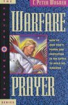 Warfare Prayer: How To Seek God's Power And Protection In The Battle To Build His Kingdom (Prayer Warrior) - C. Peter Wagner