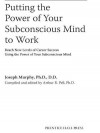 Putting the Power of Your Subconscious Mind to Work - Joseph Murphy