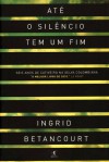 Até o silêncio tem um fim - Ingrid Betancourt, Carlos Aboim de Brito, Jorge Telles de Menezes