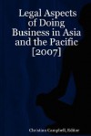 Legal Aspects of Doing Business in Asia and the Pacific [2007] - Christian Campbell