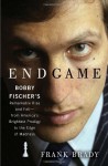 Endgame: Bobby Fischer's Remarkable Rise and Fall - from America's Brightest Prodigy to the Edge of Madness - Frank Brady