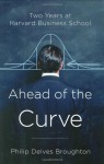 Ahead of the Curve: Two Years at Harvard Business School - Philip Delves Broughton