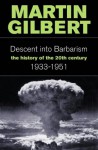 The Descent into Barbarism (History of the 20th Century 2) - Martin Gilbert