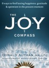 The Joy Compass: Eight Ways to Find Lasting Happiness, Gratitude, and Optimism in the Present Moment - Donald Altman, Robert Biswas-Diener