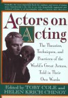 Actors on Acting: The Theories, Techniques, and Practices of the World's Great Actors, Told in Thir Own Words (Actors on Acting) - Helen Krich Chinoy