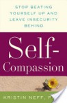 Self-Compassion: Stop Beating Yourself Up and Leave Insecurity Behind - Kristin Neff