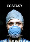 Ecstasy: Three Tales of Chemical Romance - Irvine Welsh