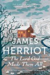 The Lord God Made Them All: The Classic Memoirs of a Yorkshire Country Vet. James Herriot - James Herriot