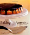 Baking in America: Traditional and Contemporary Favorites from the Past 200 Years - Greg Patent