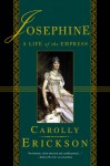 Josephine: A Life of the Empress - Carolly Erickson