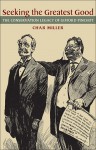 Seeking the Greatest Good: The Conservation Legacy of Gifford Pinchot - Char Miller