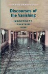 Discourses of the Vanishing: Modernity, Phantasm, Japan - Marilyn Ivy