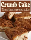 Crumb Cake :The Ultimate Recipe Guide - Over 30 Delicious & Best Selling Recipes - Danielle Caples, Encore Books