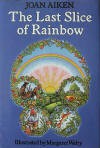 The Last Slice of Rainbow and Other Stories - Joan Aiken, Alix Berenzy