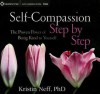 Self-Compassion Step by Step: The Proven Power of Being Kind to Yourself - Kristin Neff