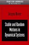 Stable and Random Motions in Dynamical Systems: With Special Emphasis on Celestial Mechanics - Jürgen Moser, Philip Holmes