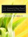 111 Stained Glass Panel and Suncatcher Patterns - Donna Roberts