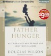 Father Hunger: Why God Calls Men to Love and Lead Their Families - Douglas Wilson, Tom Parks