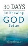 30 Days to Knowing God Better: Life-Changing Insights from Classic Christian Writers - Barbour Publishing Inc.