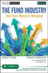 The Fund Industry: How Your Money is Managed (Wiley Finance) - Robert Pozen, Theresa Hamacher, Don T. Phillips