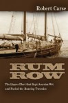 Rum Row: The Liquor Fleet That Fueled the Roaring Twenties - Robert Carse