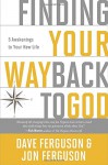 Finding Your Way Back to God: Five Awakenings to Your New Life - Dave Ferguson, Jon Ferguson